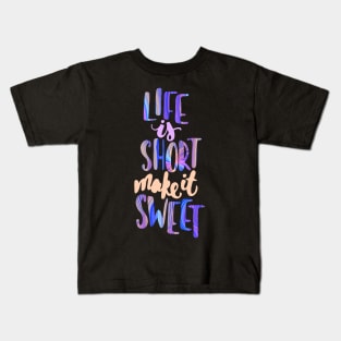 Life is short make it sweet 7 Kids T-Shirt